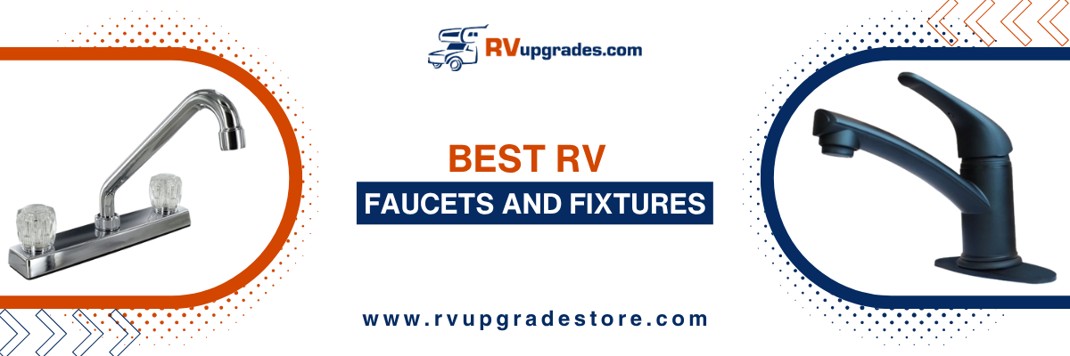 Best RV Faucets and Fixtures: Upgrading Your Water Experience